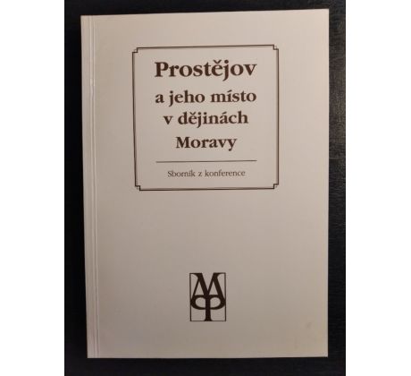 Prostějov a jeho místo v dějinách Moravy. Sborník z konference