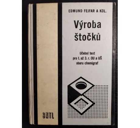 FEJFAR, E. a kol. Výroba štočků. Učební text pro 1. až 3. ročník OU a UŠ oboru chemigraf