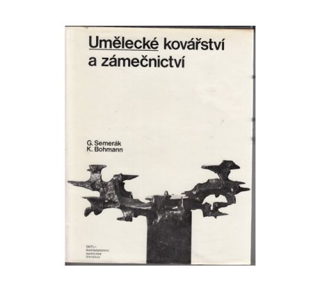 Gustav Semerák/Karel Bohmann. Umělecké kovářství a zámečnictví