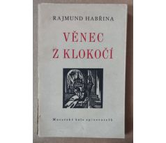 Rajmund Habřina. Věnec z Klokočí / Helena Bochořáková-Dittrichová