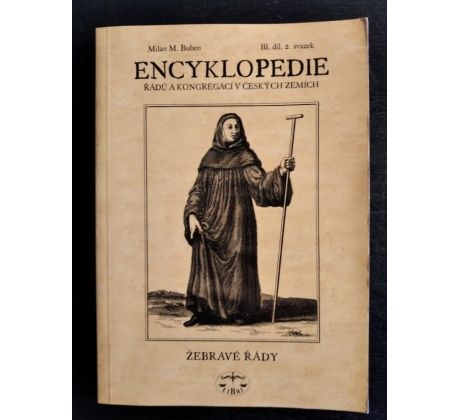 Milan M. Buben. Encyklopedie řádů a kongregací v českých zemích / III. DÍL / 2. SVAZEK / Žebravé řády