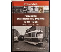 PADEVĚT, J. Průvodce Stalinistickou Prahou 1948 - 1956. Místa, události, lidé