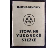 HENDRYX, J. B. Stopa na yukonské stezce