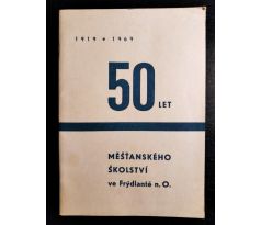 50 let měšťanského školství ve Frýdlantě nad Ostravicí 1919 - 1969