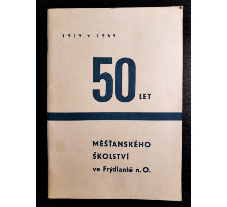 50 let měšťanského školství ve Frýdlantě nad Ostravicí 1919 - 1969