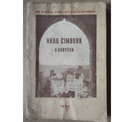 Dr. Rudolf Hurt - Dr. Karel Svoboda. Hrad Cimburk u Koryčan