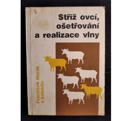 HORÁK, F. a kol. Stříž ovcí, ošetřování a realizace vlny