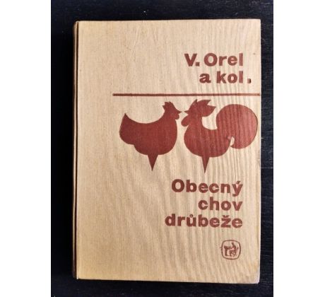 OREL, V. a kol. Obecný chov drůbeže