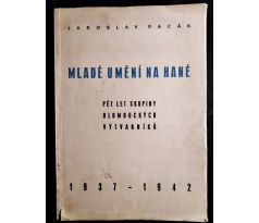 PACÁK, J. Mladé umění na Hané. Pět let skupiny olomouckých výtvarníků 1937 - 1942