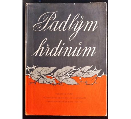 Padlým hrdinům. Památník obětí československé sociální demokracie v osvobozeneckém boji 1939 - 1945