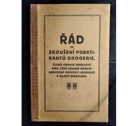 Řád ku zkoušení praktikantů drogerie, členmů gremia drogistů pro jižní soudní okresy obchodní komory Liberecké v Mladé Boleslavi