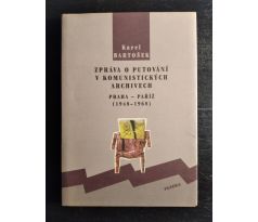 BARTOŠEK, K. Zpráva o putování v komunistických archivech Praha - Paříž (1948 - 1968)