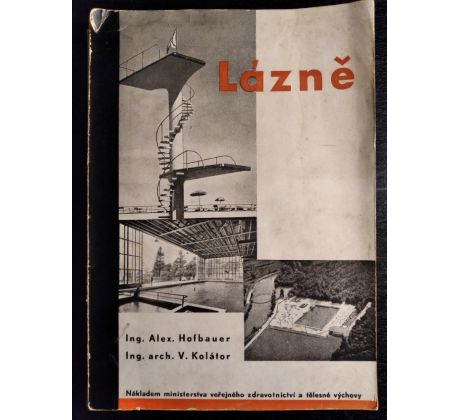 HOFBAUER, A. a KOLÁTOR, V. Lázně. Stavba lázní, koupališť a plováren jejich úprava a zařízení