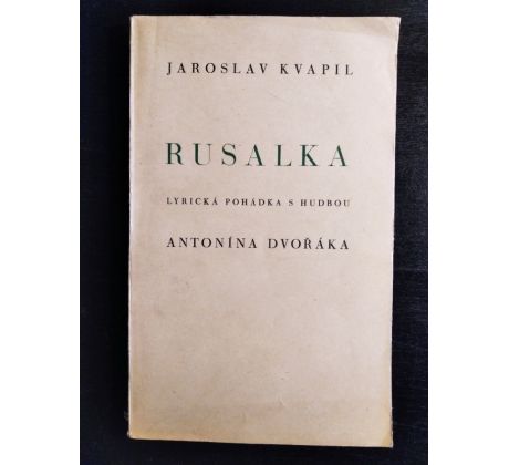 KVAPIL, J. Rusalka. Lyrická pohádka s hudbou Antonína Dvořáka
