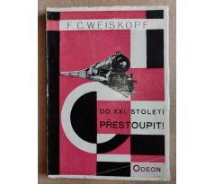 F. C. Weiskopf. Do XXI. století přestoupit! / Karel Teige