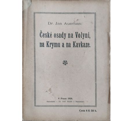 Dr. Jan Auerhan. České osady na Volyni, na Krymu a na Kavkaze