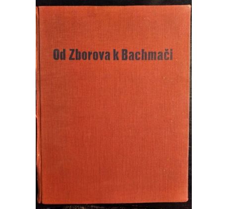 Od Zborova k Bachmači. Památník o budování československého vojska na Rusi pod vedením T. G. Masaryka