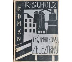 Karel Schulz. Tegtmaierovy železárny / Karel Teige