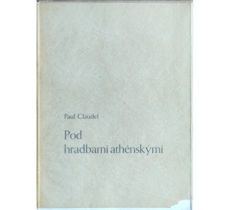 Paul Claudel. Pod hradbami athénskými / Jaška Jiří