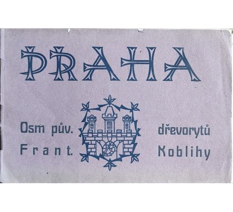 Praha. Osm původních dřevorytů Františka Koblihy