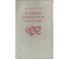 Václav Kašpar. O třech podivných svatých / Florian Michael