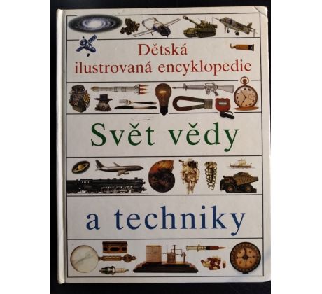 Dětská ilustrovaná encyklopedie. Svět vědy a techniky