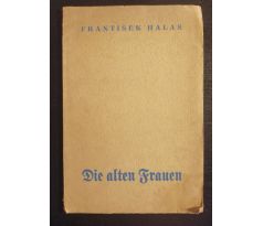 HALAS, F. Die alten Frauen