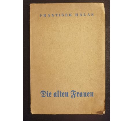 HALAS, F. Die alten Frauen