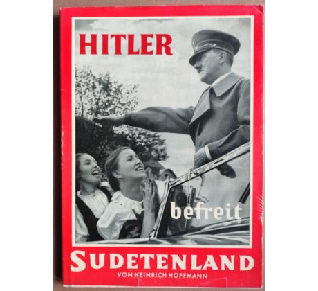 Konrad Henlein, Heinrich Hoffmann. HITLER BEFREIT SUDETENLAND