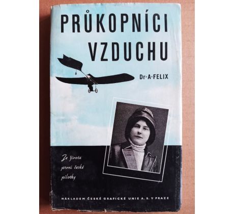 FELIX, A. Průkopníci vzduchu. Ze života první české pilotky