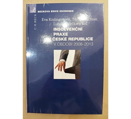 KISLINGEROVÁ, E./RICHTER, T./SMRČKA, L. a kol. Insolvenční praxe v České republice v období 2008 - 2013