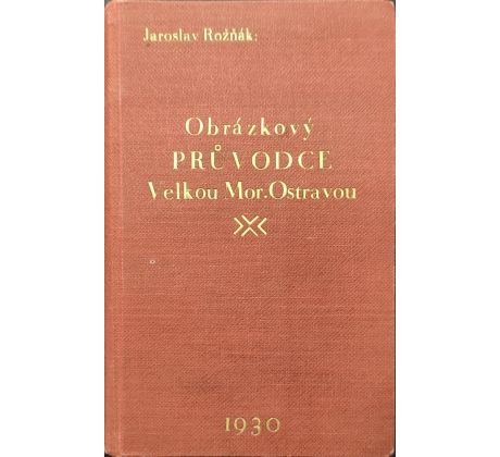 Jaroslav Rožňák. Obrázkový průvodce Velkou Moravskou Ostravou