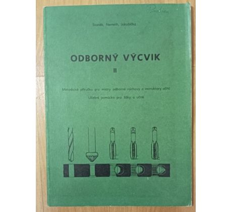 STANĚK/NEMETH/JAKUBÍČKA. Odborný výcvik II. Metodická příručka pro mistry odborné výchovy a instruktory učňů