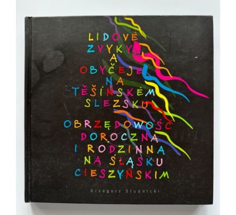 Grzegorz Studnicki. Lidové zvyky a obyčeje na Těšínském Slezsku = Obrzędowość doroczna i rodzinna na Śląsku Cieszyńskim