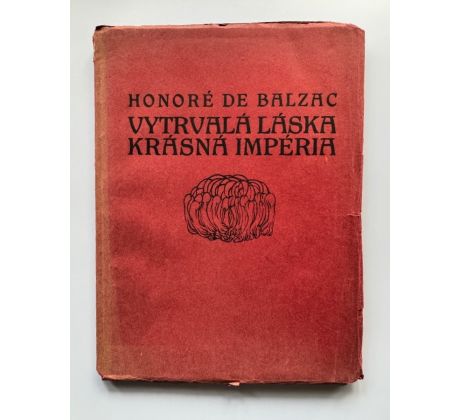 Honoré De Balzac. Vytrvalá láska krásná, krásná impéria / Kobliha František