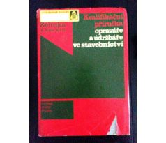 R. Zelinka/J. Kolář. Kvalifikační příručka opraváře a údržbáře ve stavebnictví