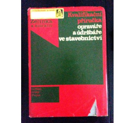 R. Zelinka/J. Kolář. Kvalifikační příručka opraváře a údržbáře ve stavebnictví