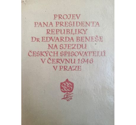 Projev pana presidenta republiky Dr. Edvarda Beneše na sjezdu českých spisovatelů v červnu 1946 v Praze / PODPIS