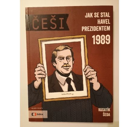Pavel Kosatík. ČEŠI. Jak se stal Havel prezidentem 1989 / V. ŠEDA