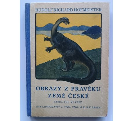Rudolf Richard Hofmeister. Obrazy z pravěku země České / J. KONŮPEK