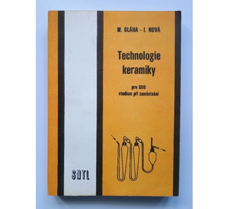 Miroslav Bláha / Ilona Nová. Technologie keramiky pro SOU, studium při zaměstnání