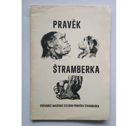 Pravěk ve Štramberku. Průvodce naučnou stezkou pravěku Štramberka