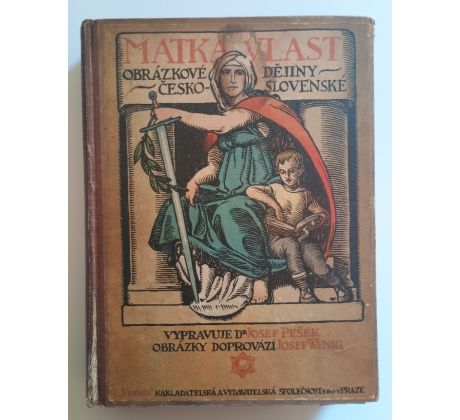 Josef Pešek a kol. Matka Vlast. Obrázkové dějiny Česko-slovenské / J. WENIG