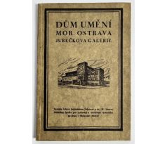 DŮM UMĚNÍ MORAVSKÁ OSTRAVA. JUREČKOVA GALERIE / 1926