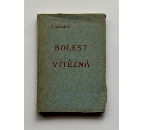 Jan Šamalík. Bolest vítězná / František Bílek