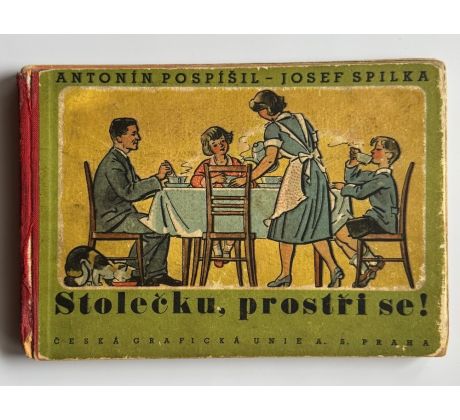 Antonín Pospíšil, Josef Spilka. Stolečku, prostři se!