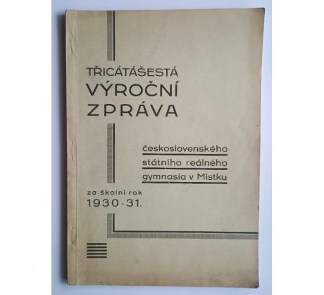 36. Výroční zpráva čsl. státního reálného gymnasia v Místku za školní rok 1930 - 1931
