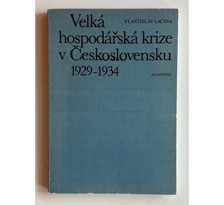 Vlastislav Lacina. Velká hospodářská krize v Československu 1929 - 1934