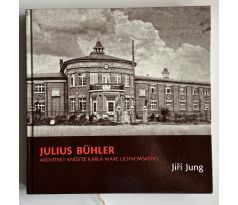 Jiří Jung. Julius Bühler. Architekt knížete Karla Maxe Lichnowského