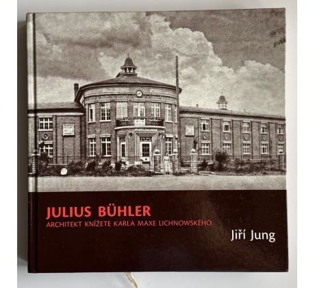 Jiří Jung. Julius Bühler. Architekt knížete Karla Maxe Lichnowského